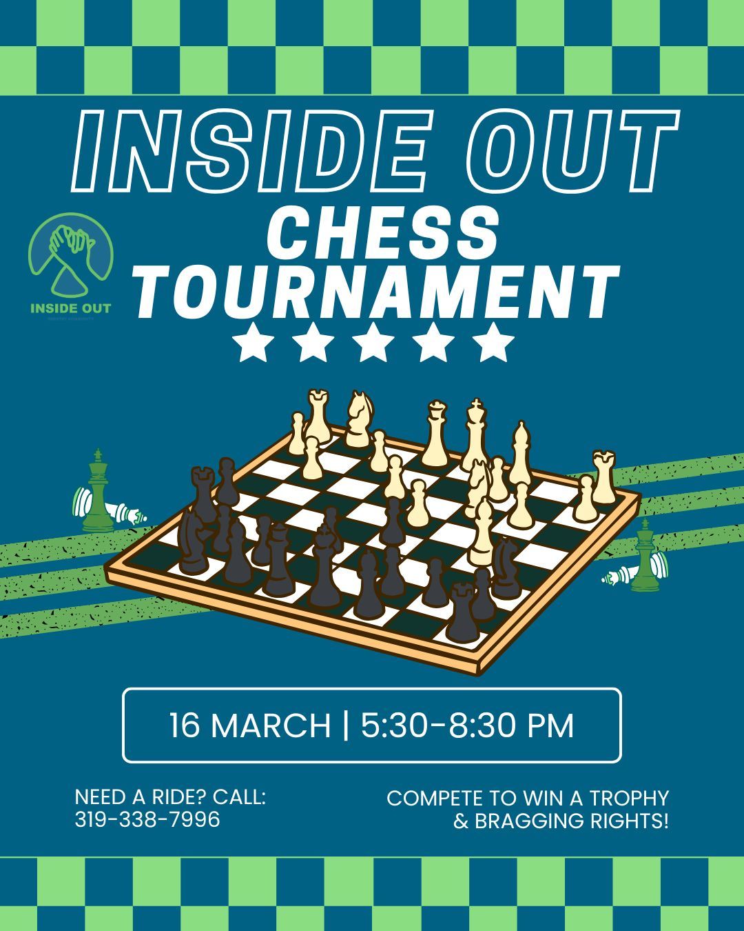 Calling all members! Inside Out is hosting our first ever chess tournament! Compete to win bragging rights! Call us if you need a ride 319-338-7996