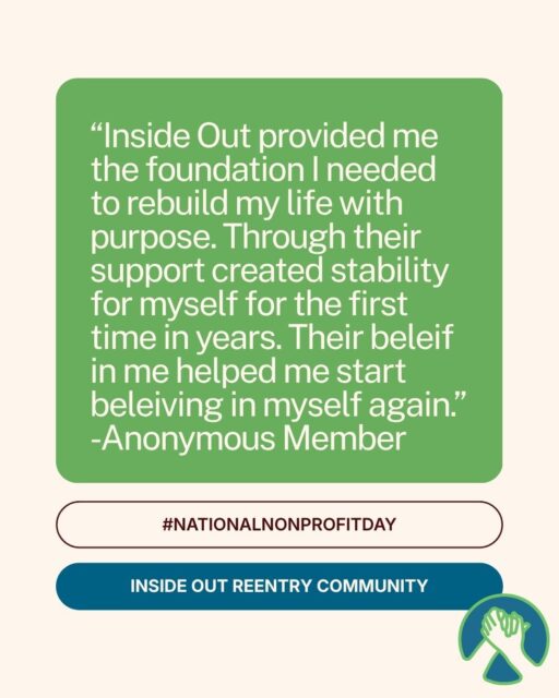 This week, Inside Out Reentry Community is celebrating National Nonprofit Day. From case management to bus passes, the Resource Closet to group meetings, we support our members at all stages of reentry. Our impact is evident, and our services and support are vital for the success of our members. We are thankful for continued support from the community to help our mission alive.
#reentry #reentrymatters #formerlyincarcerated #iowacity #nationalnonprofitday